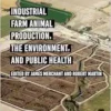 Industrial Farm Animal Production, the Environment, and Public Health (PDF)