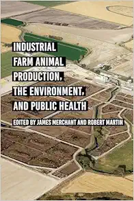 Industrial Farm Animal Production, the Environment, and Public Health (PDF)