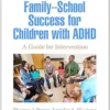 Family-School Success for Children with ADHD: A Guide for Intervention (The Guilford Practical Intervention in the Schools Series) (PDF)