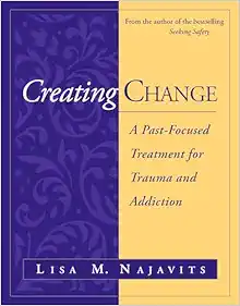 Creating Change: A Past-Focused Treatment for Trauma and Addiction (PDF)