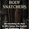 American Body Snatchers: Merchandising the Dead in 19th Century New England and Washington, D.C. (PDF)