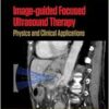 Image-guided Focused Ultrasound Therapy: Physics and Clinical Applications (Series in Medical Physics and Biomedical Engineering) (PDF)