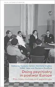 Doing psychiatry in postwar Europe: Practices, routines and experiences (Social Histories of Medicine, 62) (PDF)