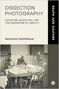 Dissection Photography: Cadavers, Abjection, and the Formation of Identity (Death and Culture) (PDF)