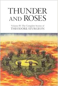 Thunder and Roses: Volume IV: The Complete Stories of Theodore Sturgeon, 1st Edition (EPUB)