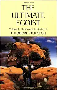 The Ultimate Egoist: Volume I: The Complete Stories of Theodore Sturgeon (EPUB)