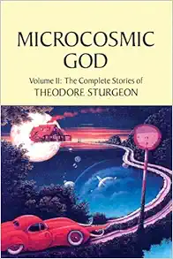 Microcosmic God: Volume II: The Complete Stories of Theodore Sturgeon (EPUB)
