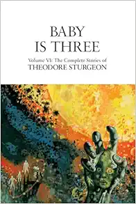 Baby Is Three: Volume VI: The Complete Stories of Theodore Sturgeon, 1st Edition (EPUB)