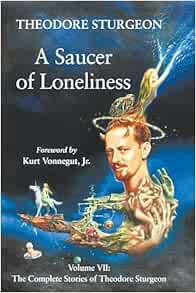 A Saucer of Loneliness: Volume VII: The Complete Stories of Theodore Sturgeon, 1st Edition (EPUB)