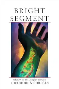 Bright Segment: Volume VIII: The Complete Stories of Theodore Sturgeon, 1st Edition (EPUB)