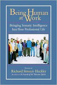 Being Human at Work: Bringing Somatic Intelligence Into Your Professional Life, 1st Edition (EPUB)