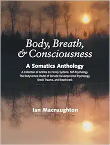 Body, Breath, and Consciousness: A Somatics Anthology, 1st Edition (EPUB)