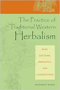 The Practice of Traditional Western Herbalism: Basic Doctrine, Energetics, and Classification, 1st Edition (EPUB)