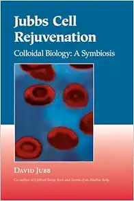 Jubbs Cell Rejuvenation: Colloidal Biology: A Symbiosis, 1st Edition (EPUB)
