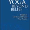Yoga Beyond Belief: Insights to Awaken and Deepen Your Practice (EPUB)