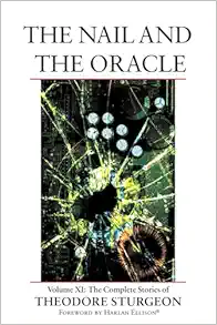 The Nail and the Oracle: Volume XI: The Complete Stories of Theodore Sturgeon (EPUB)