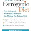 The Anti-estrogenic Diet: How Estrogenic Foods and Chemicals Are Making You Fat and Sick (EPUB)