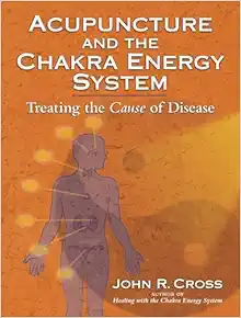 Acupuncture and the Chakra Energy System: Treating the Cause of Disease (EPUB)