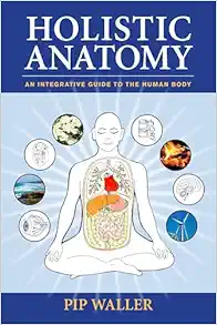 Holistic Anatomy: An Integrative Guide to the Human Body (EPUB)