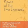 Power of the Five Elements: The Chinese Medicine Path to Healthy Aging and Stress Resistance (EPUB)
