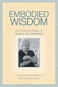 Embodied Wisdom: The Collected Papers of Moshe Feldenkrais (EPUB)