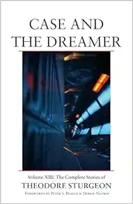 Case and the Dreamer: Volume XIII: The Complete Stories of Theodore Sturgeon (EPUB)