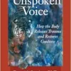 In an Unspoken Voice: How the Body Releases Trauma and Restores Goodness (EPUB)