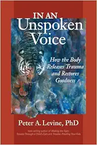 In an Unspoken Voice: How the Body Releases Trauma and Restores Goodness (EPUB)