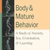 Body and Mature Behavior: A Study of Anxiety, Sex, Gravitation, and Learning, 1st Edition (EPUB)