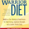The Warrior Diet: Switch on Your Biological Powerhouse For High Energy, Explosive Strength, and a Leaner, Harder Body, 2nd Edition (EPUB)