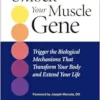 Unlock Your Muscle Gene: Trigger the Biological Mechanisms That Transform Your Body and Extend Your Life (EPUB)