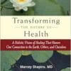 Transforming the Nature of Health: A Holistic Vision of Healing That Honors Our Connection to the Earth, Others, and Ourselves (EPUB)