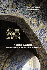 All the World an Icon: Henry Corbin and the Angelic Function of Beings (EPUB) All the World an Icon: Henry Corbin and the Angelic Function of Beings (EPUB)