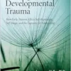 Healing Developmental Trauma: How Early Trauma Affects Self-Regulation, Self-Image, and the Capacity for Relationship (EPUB)