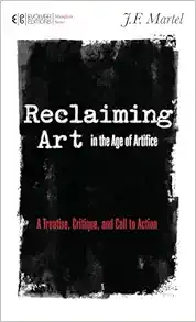 Reclaiming Art in the Age of Artifice: A Treatise, Critique, and Call to Action (Manifesto) (EPUB)