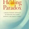 The Healing Paradox: A Revolutionary Approach to Treating and Curing Physical and Mental Illness (EPUB)