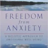 Freedom from Anxiety: A Holistic Approach to Emotional Well-Being (EPUB)