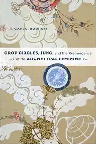 Crop Circles, Jung, and the Reemergence of the Archetypal Feminine (EPUB)