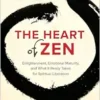 The Heart of Zen: Enlightenment, Emotional Maturity, and What It Really Takes for Spiritual Liberation (EPUB)