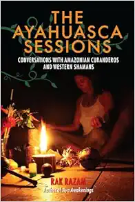 The Ayahuasca Sessions: Conversations with Amazonian Curanderos and Western Shamans (EPUB)