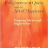 The Enlightenment Quest and the Art of Happiness: Mastering Life through Higher Power (EPUB)