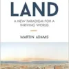 Land: A New Paradigm for a Thriving World (EPUB)