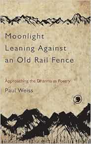 Moonlight Leaning Against an Old Rail Fence: Approaching the Dharma as Poetry (EPUB)