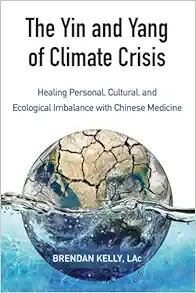 The Yin and Yang of Climate Crisis: Healing Personal, Cultural, and Ecological Imbalance with Chinese Medicine (EPUB)