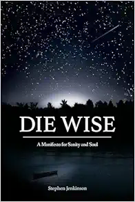 Die Wise: A Manifesto for Sanity and Soul (EPUB)