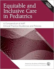 Equitable and Inclusive Care in Pediatrics: A Compendium of AAP Clinical Practice Guidelines and Policies (PDF)