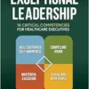 Exceptional Leadership: 16 Critical Competencies for Healthcare Executives, Third Edition (PDF)