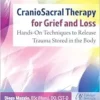 CranioSacral Therapy for Grief and Loss: Hands-On Techniques to Release Trauma Stored in the Body (EPUB)