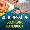 Acupressure Self-Care Handbook: Healing at Your Fingertips, 2nd Edition (EPUB)