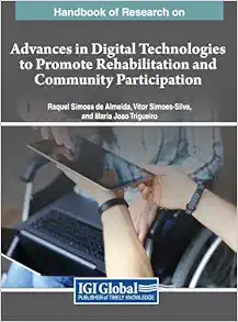 Handbook of Research on Advances in Digital Technologies to Promote Rehabilitation and Community Participation (PDF)